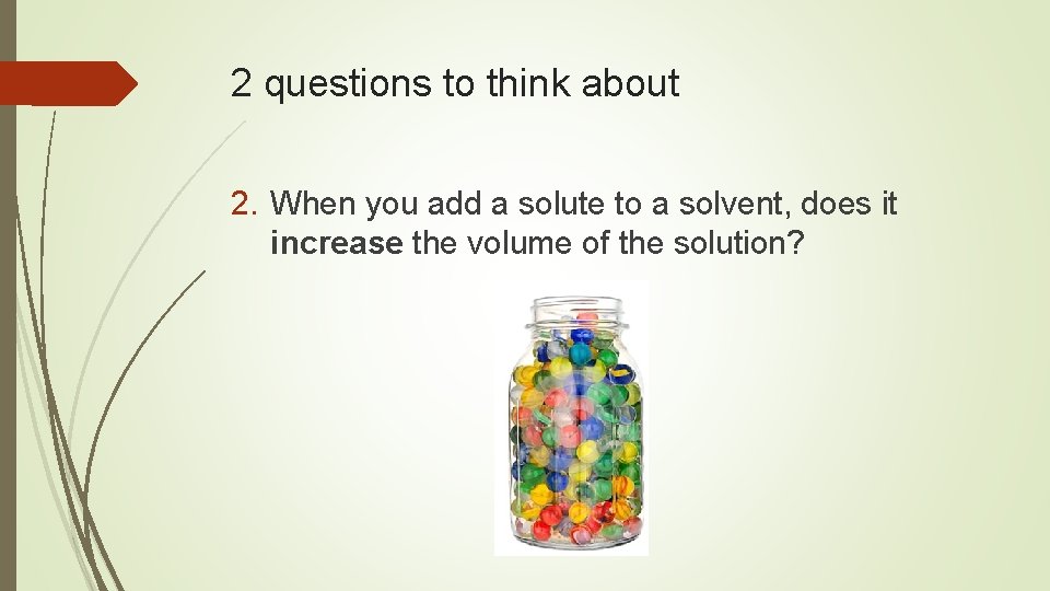 2 questions to think about 2. When you add a solute to a solvent,