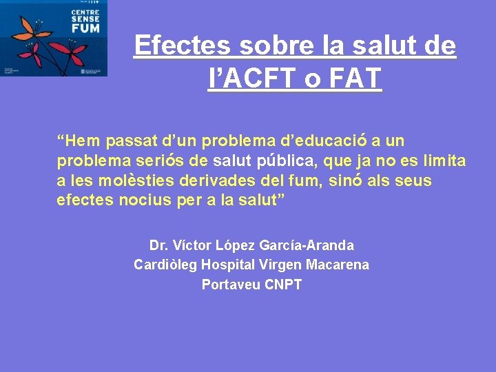 Efectes sobre la salut de l’ACFT o FAT “Hem passat d’un problema d’educació a