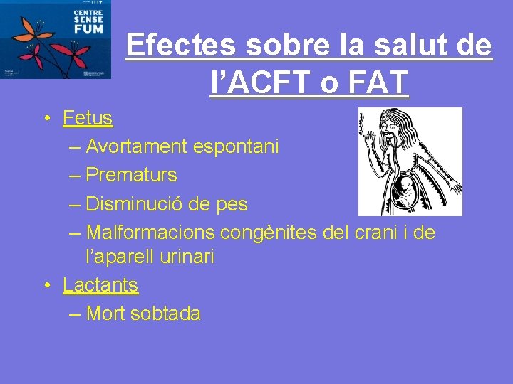 Efectes sobre la salut de l’ACFT o FAT • Fetus – Avortament espontani –