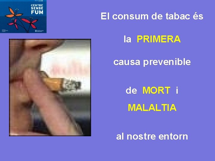 El consum de tabac és la PRIMERA causa prevenible de MORT i MALALTIA al