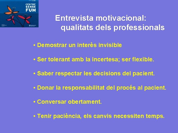 Entrevista motivacional: qualitats dels professionals • Demostrar un interès invisible • Ser tolerant amb