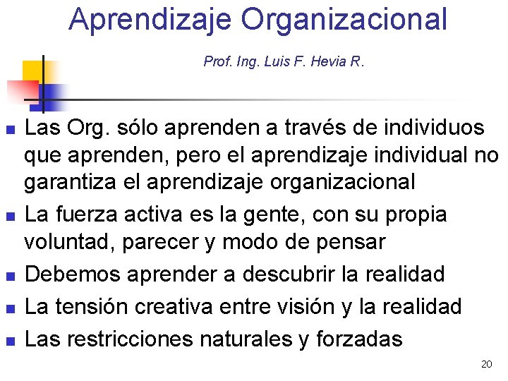 Aprendizaje Organizacional Prof. Ing. Luis F. Hevia R. n n n Las Org. sólo