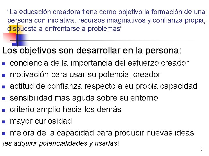 “La educación creadora tiene como objetivo la formación de una persona con iniciativa, recursos