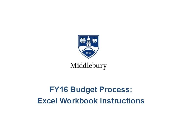 FY 16 Budget Process: Excel Workbook Instructions 