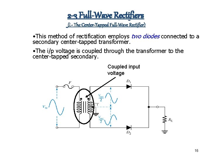 2 -3 Full-Wave Rectifiers (i - The Center-Tapped Full-Wave Rectifier) • This method of