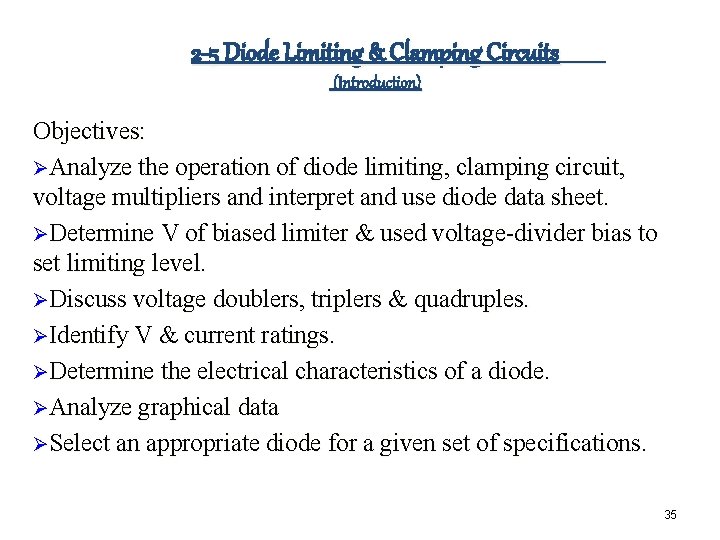 2 -5 Diode Limiting & Clamping Circuits (Introduction) Objectives: ØAnalyze the operation of diode