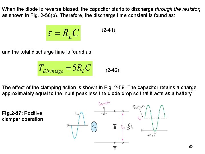 When the diode is reverse biased, the capacitor starts to discharge through the resistor,