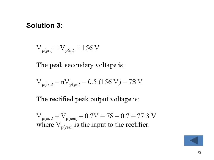 Solution 3: Vp(pri) = Vp(in) = 156 V The peak secondary voltage is: Vp(sec)