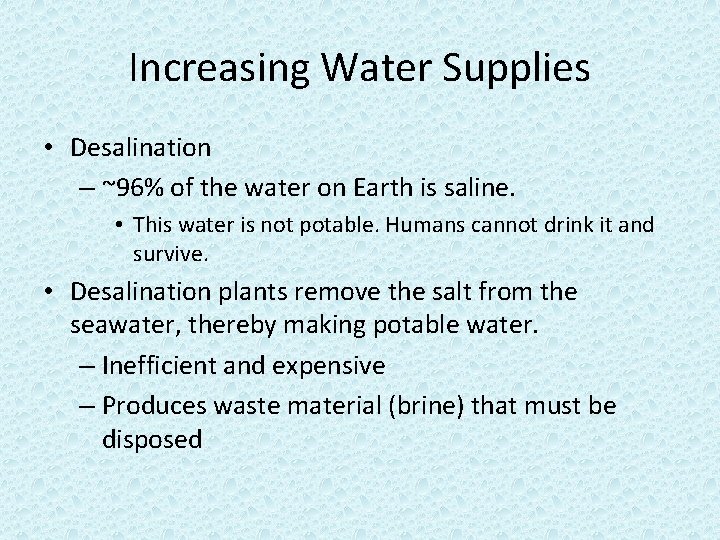 Increasing Water Supplies • Desalination – ~96% of the water on Earth is saline. Increasing Water Supplies • Desalination – ~96% of the water on Earth is saline.