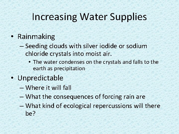 Increasing Water Supplies • Rainmaking – Seeding clouds with silver iodide or sodium chloride