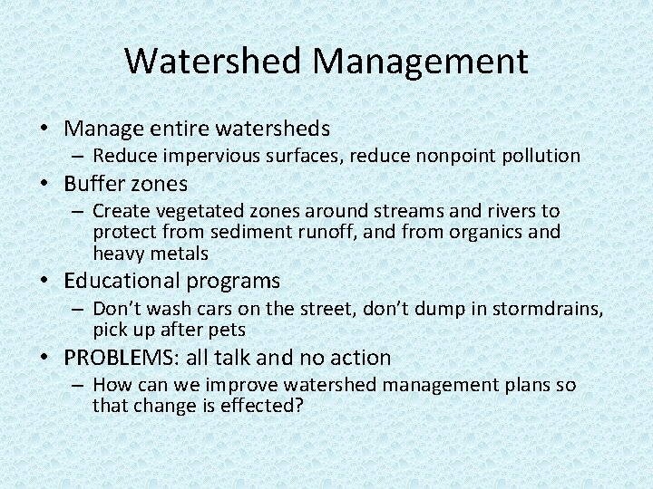 Watershed Management • Manage entire watersheds – Reduce impervious surfaces, reduce nonpoint pollution • Watershed Management • Manage entire watersheds – Reduce impervious surfaces, reduce nonpoint pollution •