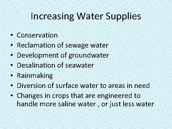 Increasing Water Supplies • • Conservation Reclamation of sewage water Development of groundwater Desalination