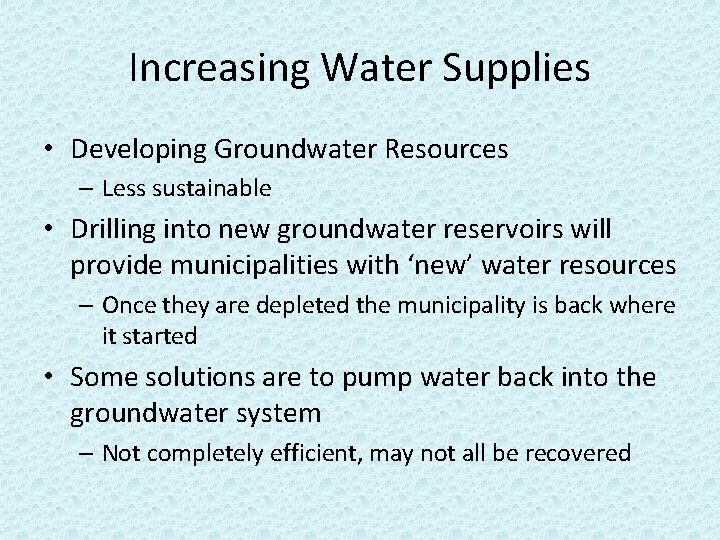 Increasing Water Supplies • Developing Groundwater Resources – Less sustainable • Drilling into new