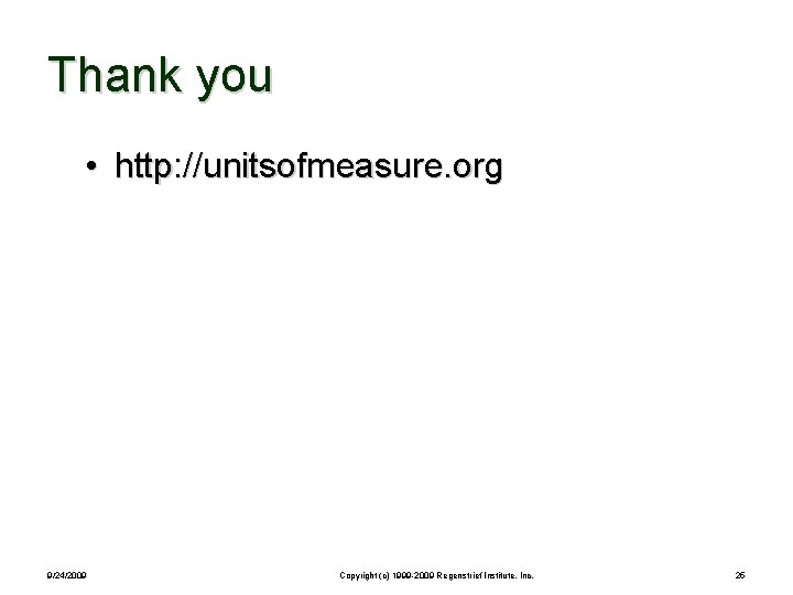 Thank you • http: //unitsofmeasure. org 9/24/2009 Copyright (c) 1999 -2009 Regenstrief Institute, Inc.