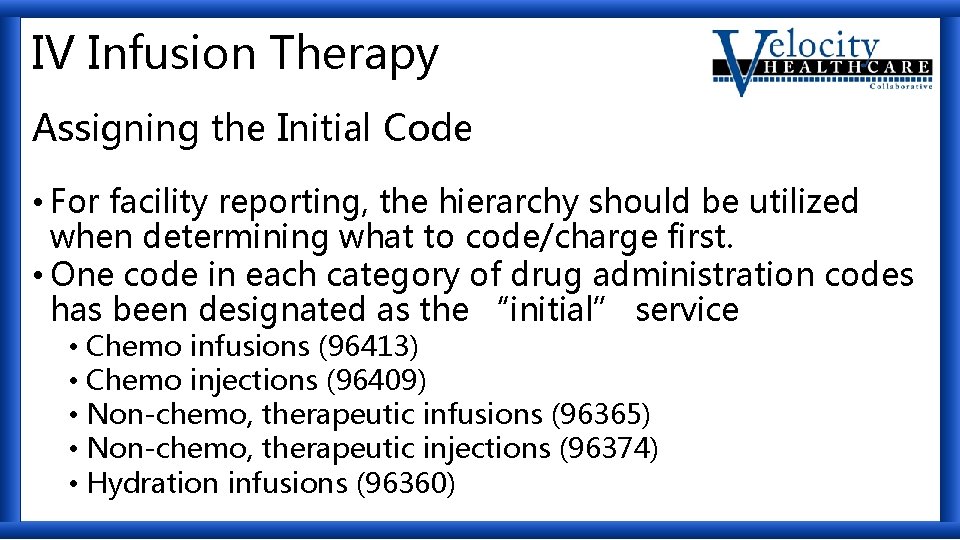 IV Infusion Therapy Assigning the Initial Code • For facility reporting, the hierarchy should