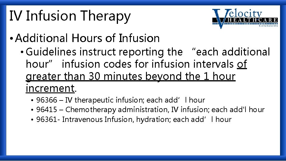 IV Infusion Therapy • Additional Hours of Infusion • Guidelines instruct reporting the “each