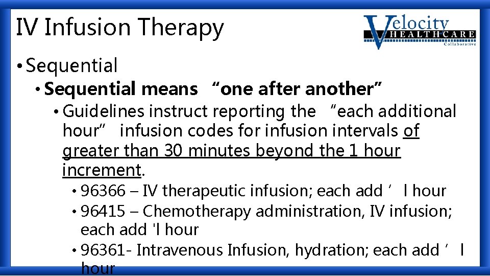 IV Infusion Therapy • Sequential means “one after another” • Guidelines instruct reporting the