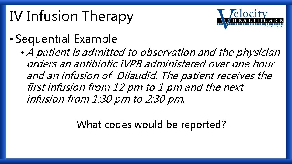 IV Infusion Therapy • Sequential Example • A patient is admitted to observation and