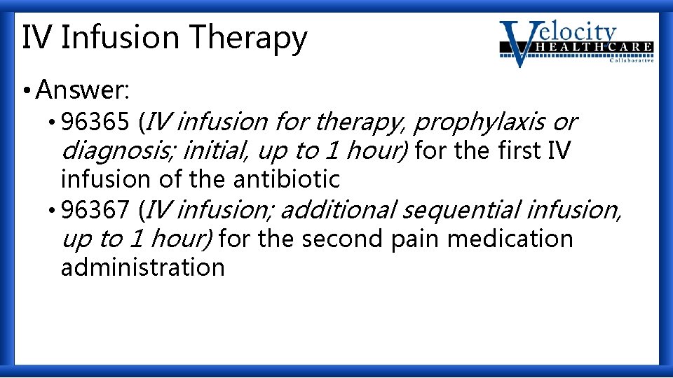 IV Infusion Therapy • Answer: • 96365 (IV infusion for therapy, prophylaxis or diagnosis;