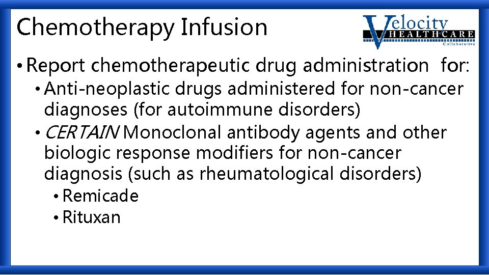 Chemotherapy Infusion • Report chemotherapeutic drug administration for: • Anti-neoplastic drugs administered for non-cancer