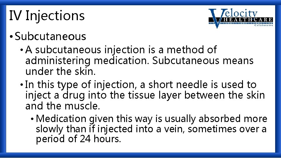 IV Injections • Subcutaneous • A subcutaneous injection is a method of administering medication.