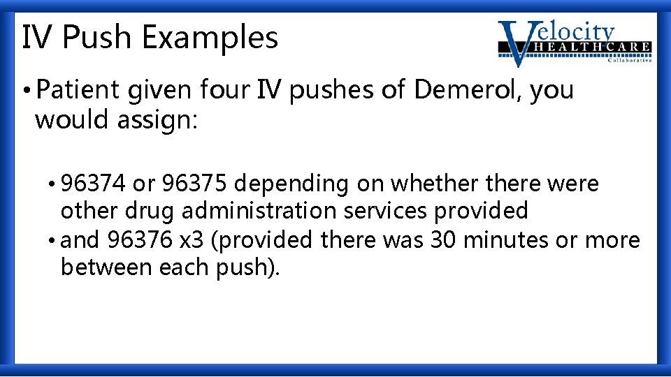 IV Push Examples • Patient given four IV pushes of Demerol, you would assign: