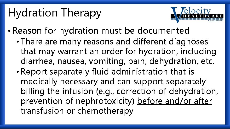 Hydration Therapy • Reason for hydration must be documented • There are many reasons