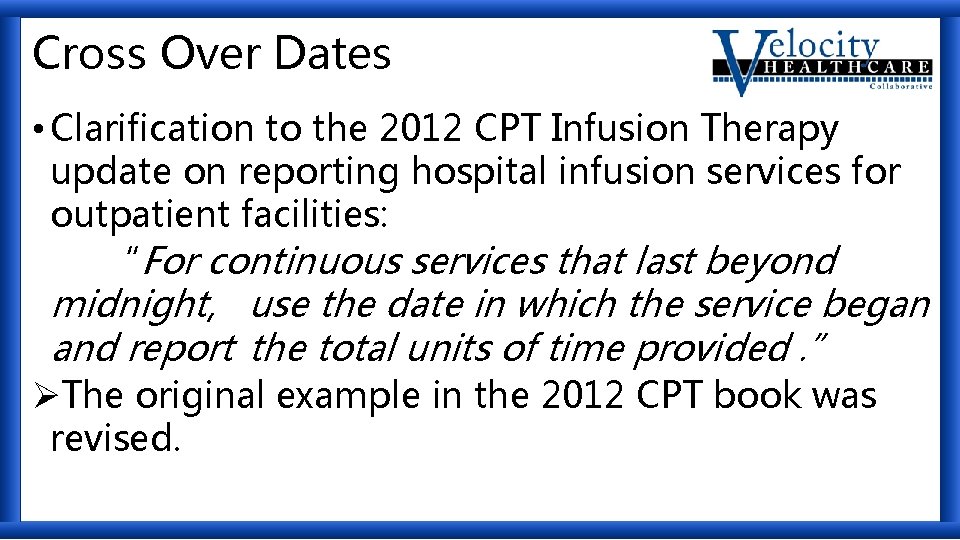 Cross Over Dates • Clarification to the 2012 CPT Infusion Therapy update on reporting