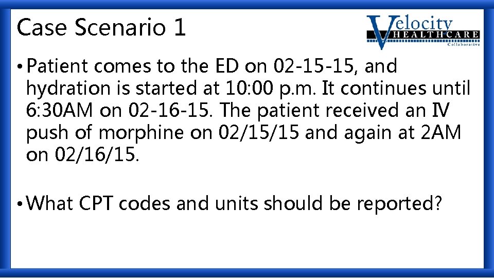 Case Scenario 1 • Patient comes to the ED on 02 -15 -15, and