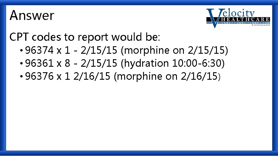 Answer CPT codes to report would be: • 96374 x 1 - 2/15/15 (morphine