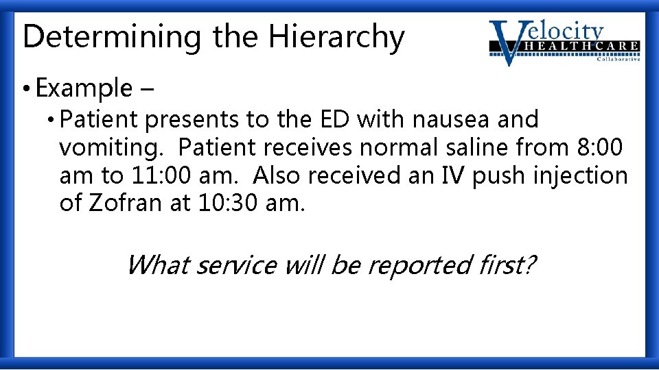 Determining the Hierarchy • Example – • Patient presents to the ED with nausea