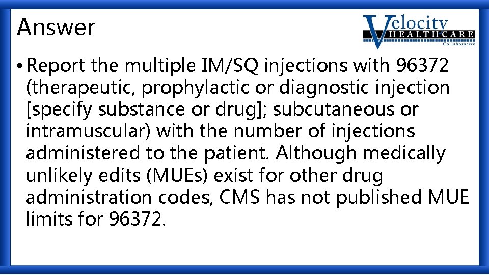 Answer • Report the multiple IM/SQ injections with 96372 (therapeutic, prophylactic or diagnostic injection