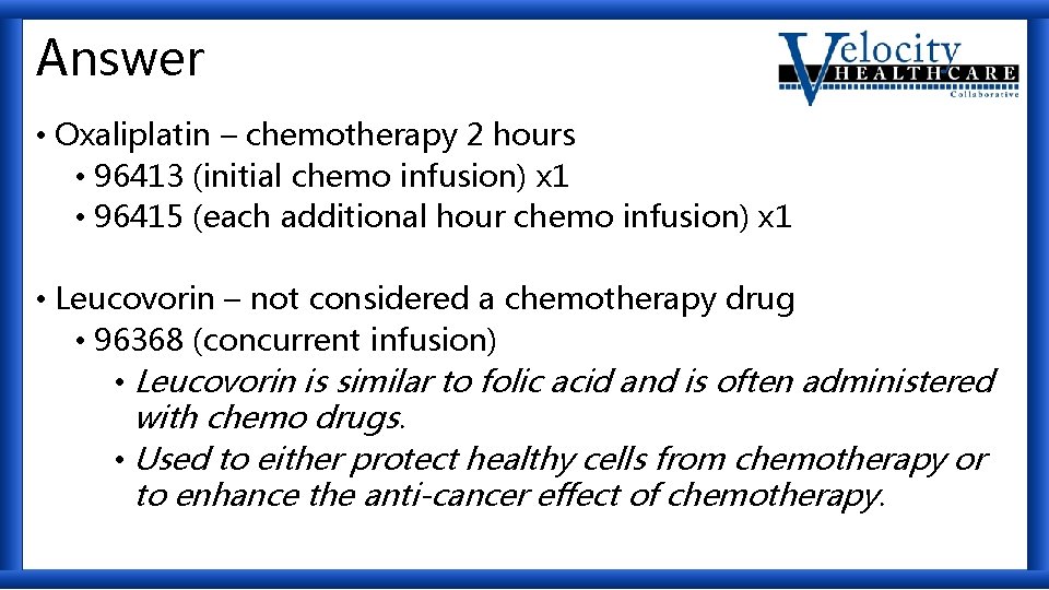 Answer • Oxaliplatin – chemotherapy 2 hours • 96413 (initial chemo infusion) x 1