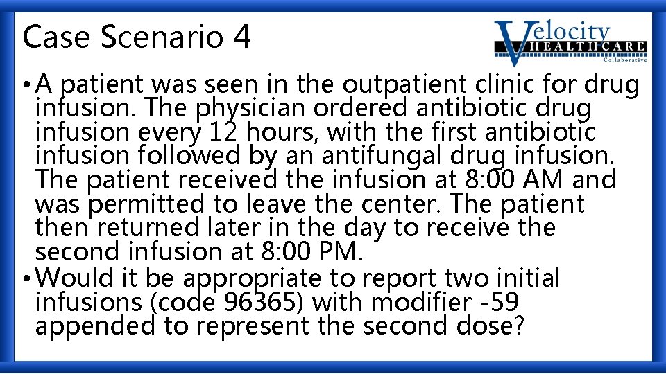 Case Scenario 4 • A patient was seen in the outpatient clinic for drug