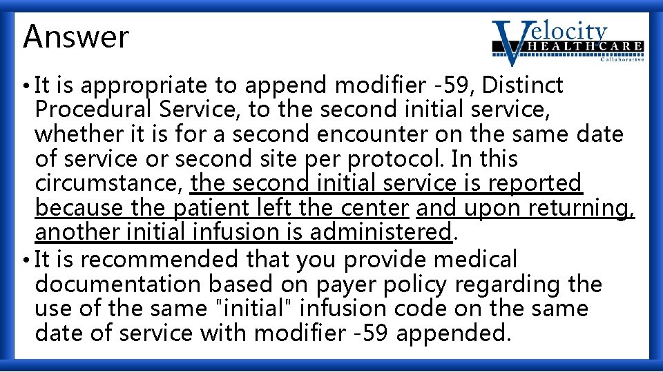 Answer • It is appropriate to append modifier -59, Distinct Procedural Service, to the