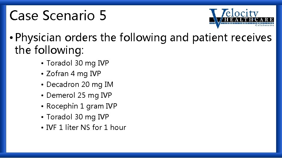 Case Scenario 5 • Physician orders the following and patient receives the following: •