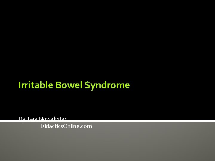 Irritable Bowel Syndrome By Tara Nowakhtar Didactics. Online. com 