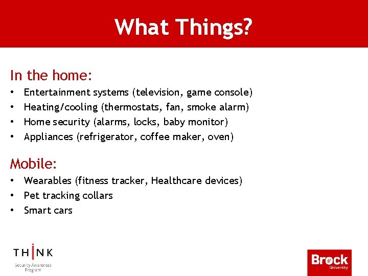 What Things? In the home: • • Entertainment systems (television, game console) Heating/cooling (thermostats,