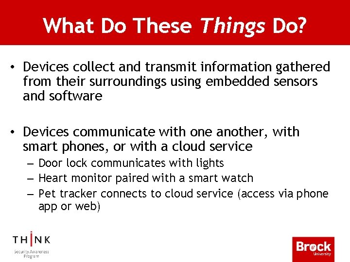 What Do These Things Do? • Devices collect and transmit information gathered from their