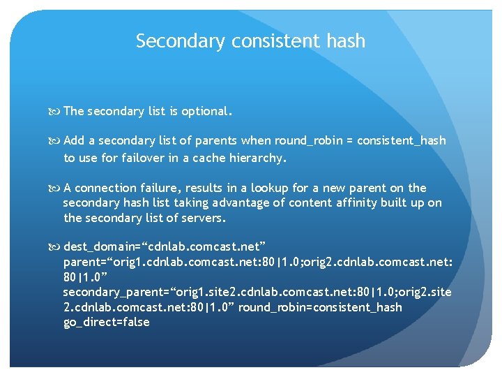 Secondary consistent hash The secondary list is optional. Add a secondary list of parents Secondary consistent hash The secondary list is optional. Add a secondary list of parents