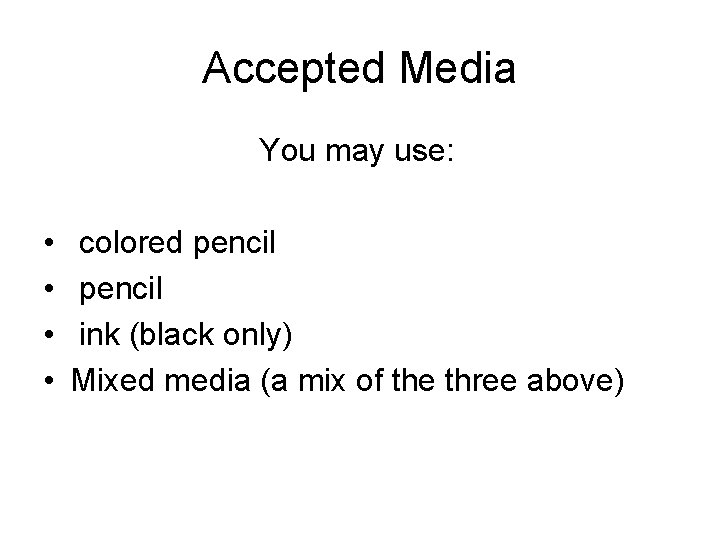 Accepted Media You may use: • • colored pencil ink (black only) Mixed media