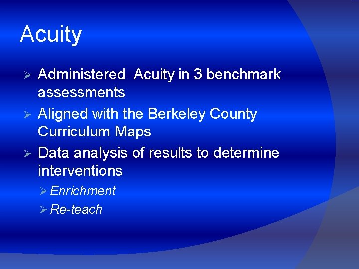 Acuity Administered Acuity in 3 benchmark assessments Ø Aligned with the Berkeley County Curriculum