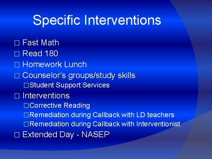 Specific Interventions Fast Math � Read 180 � Homework Lunch � Counselor’s groups/study skills