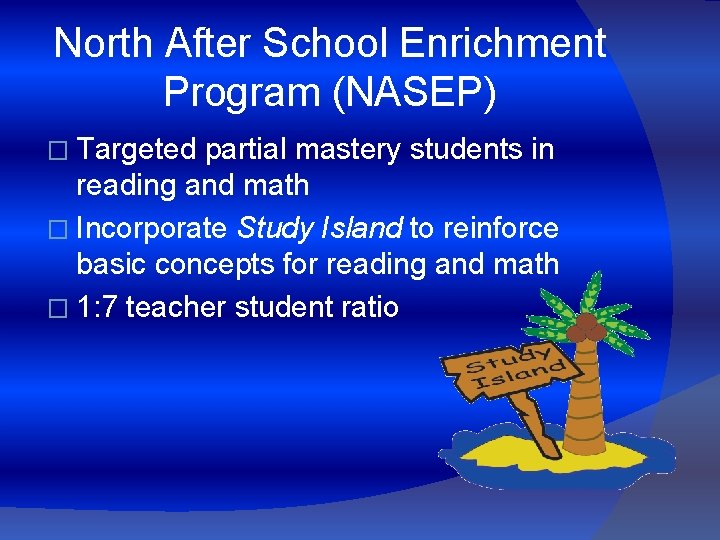 North After School Enrichment Program (NASEP) � Targeted partial mastery students in reading and