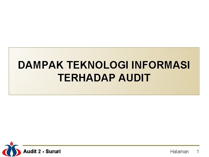 DAMPAK TEKNOLOGI INFORMASI TERHADAP AUDIT Audit 2 - Sururi Halaman 1 