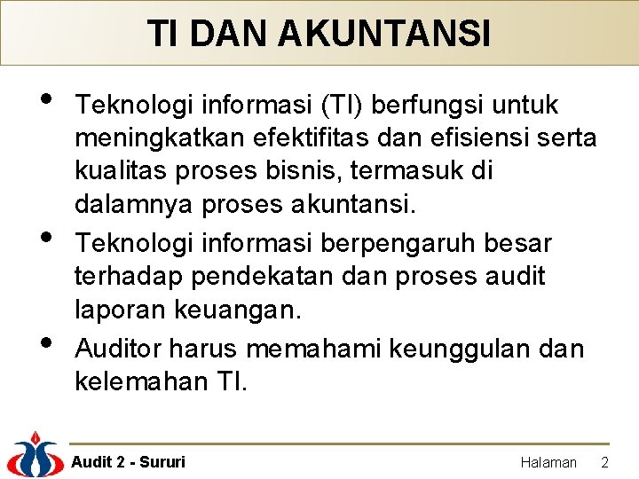 TI DAN AKUNTANSI • • • Teknologi informasi (TI) berfungsi untuk meningkatkan efektifitas dan