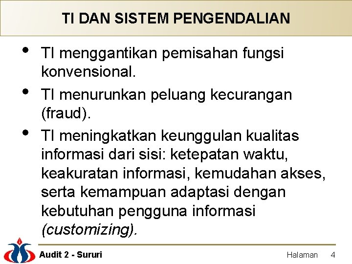 TI DAN SISTEM PENGENDALIAN • • • TI menggantikan pemisahan fungsi konvensional. TI menurunkan