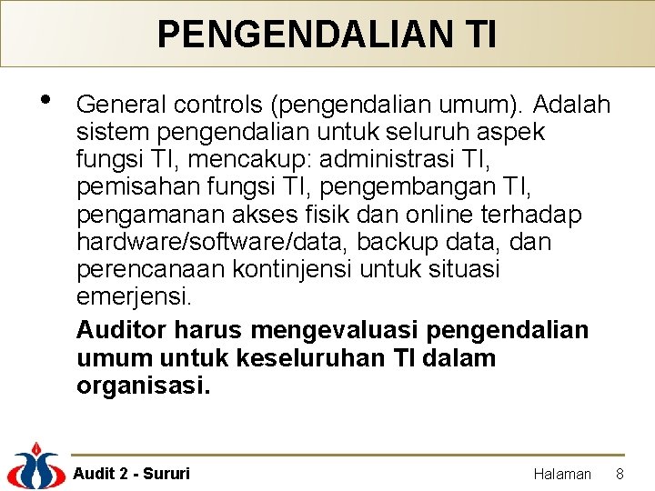 PENGENDALIAN TI • General controls (pengendalian umum). Adalah sistem pengendalian untuk seluruh aspek fungsi