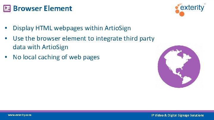 Browser Element • Display HTML webpages within Artio. Sign • Use the browser element