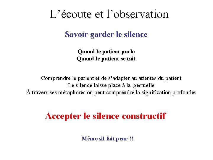L’écoute et l’observation Savoir garder le silence Quand le patient parle Quand le patient